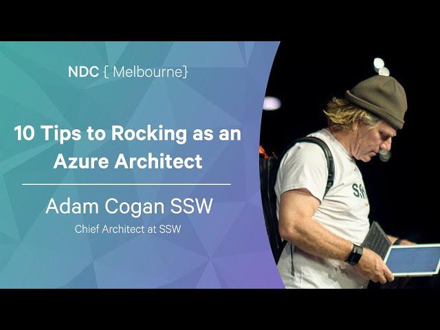 10 Tips to Rocking as an Azure Architect - Adam Cogan - NDC Melbourne 2022