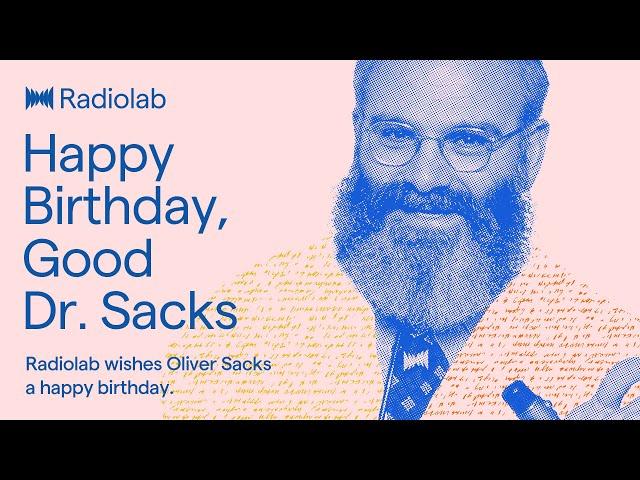 Happy Birthday, Good Dr. Sacks | Radiolab Podcast