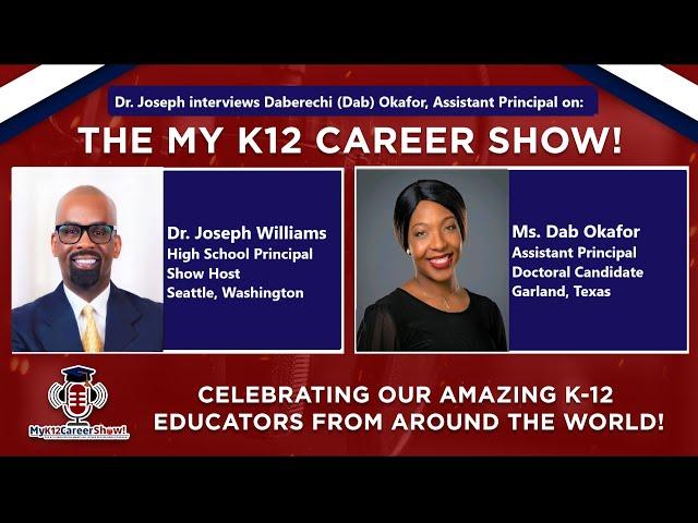 The My K12 Career Show welcomes Ms  Daberechi (Dab) Okafor, Assistant Principal from Dallas, Texas!