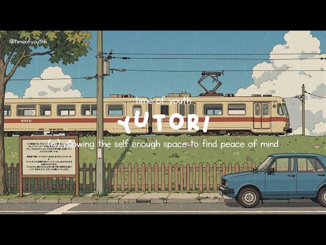 yutori: allowing the self enough space to find peace of mind | a playlist for quiet morning