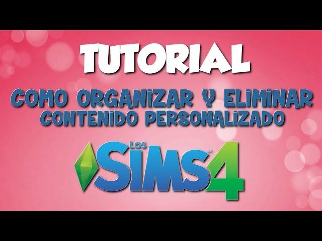 Tutorial Los Sims 4 | Como organizar y eliminar Contenido Personalizado