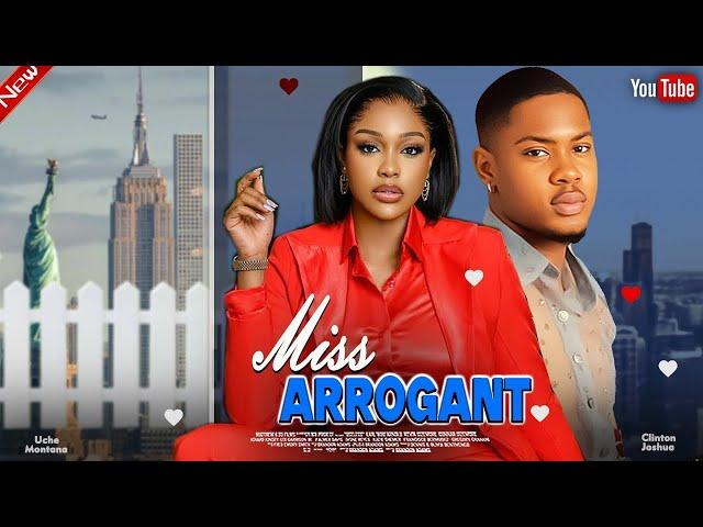 Miss Arrogant || CLINTON JOSHUA, UCHE MONTANA, MIKE EZURU || LATEST NEW NOLLYWOOD NIGERIA MOVIE 2024