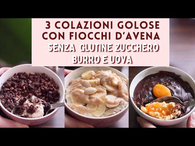 3 Colazioni GOLOSE SENZA GLUTINE SENZA ZUCCHERO SENZA BURRO E UOVA | PORRIDGE d'AVENA cioccolato