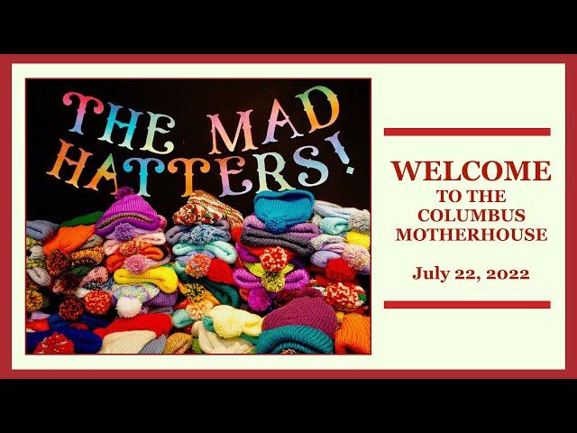 THE COLUMBUS MOTHERHOUSE "MAD HATTERS" ~ July 22, 2022