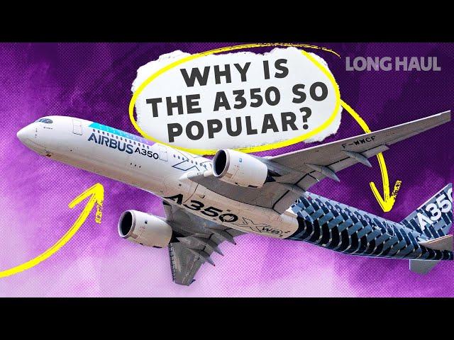 Why The Airbus A350 Has Quickly Become A Favorite For Airlines, Pilots & Passengers