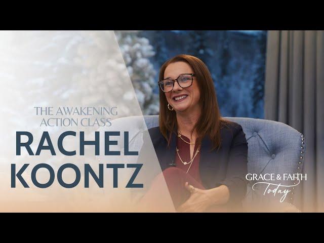 The Awakening Action Class - Rachel Koontz - Grace & Faith Today