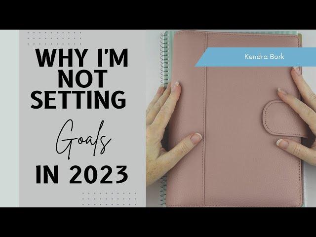 Why I'm Not Setting Annual Goals in 2023 | Kendra Bork