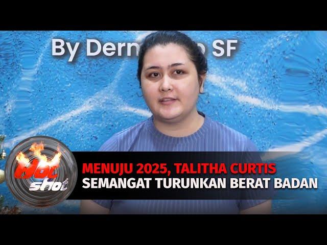 Menuju 2025, Talitha Curtis Semangat Turunkan Berat Badan | Hot Shot