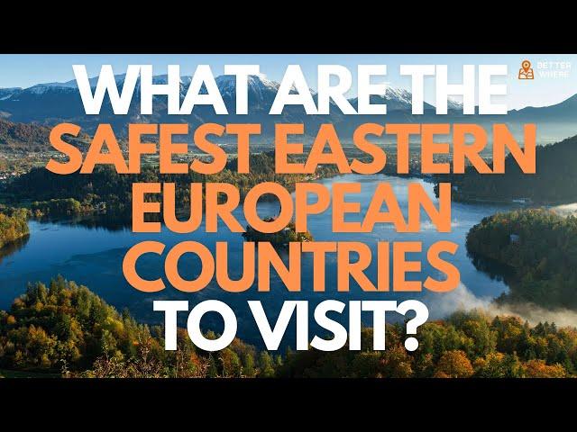 What Are the Safest Eastern European Countries to Visit?