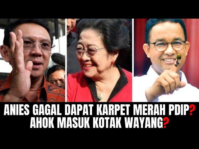 Anies Gagal Dapat Karpet Merah PDIP? Ahok Masuk Kotak Wayang?