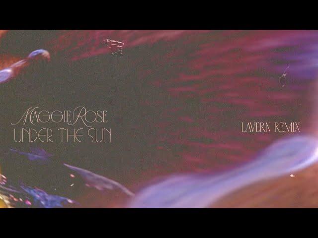 Maggie Rose - Under The Sun (Lavern Remix / Extended) (Official Visualizer)