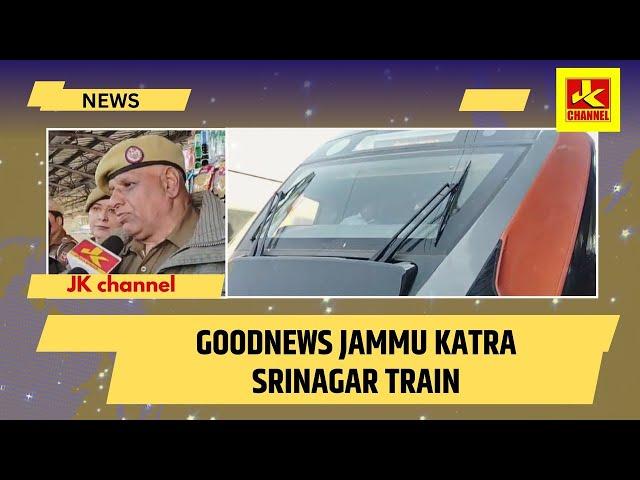 Goodnews jammu katra srinagar train