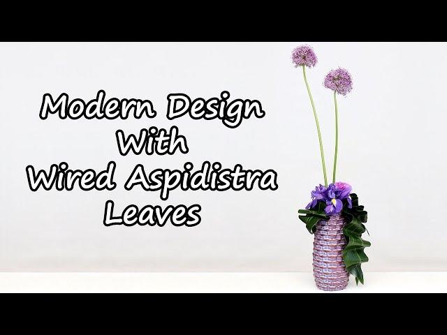 How To Make A Modern Flower Arrangement With Wired Aspidistra Leaves