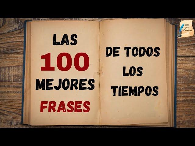 Las 100 mejores frases de todos los tiempos I Citas para reflexionar