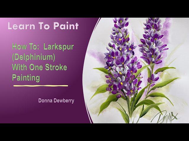 Learn to Paint One Stroke - Relax and Paint With Donna: Larkspur (Delphinium) | Donna Dewberry 2024