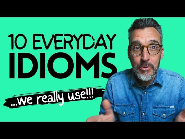 10 Great Everyday English Idioms for your SPEAKING: Advanced English vocabulary