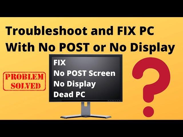 Troubleshoot a PC With No POST or No Display
