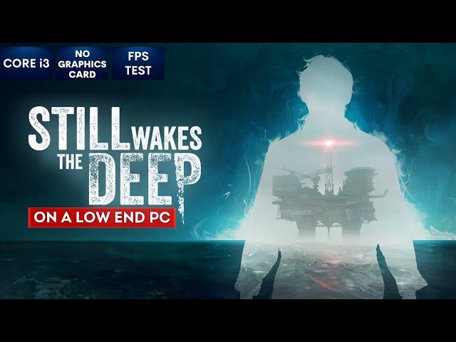 Still Wakes the Deep on Low End PC | NO Graphics Card | i3