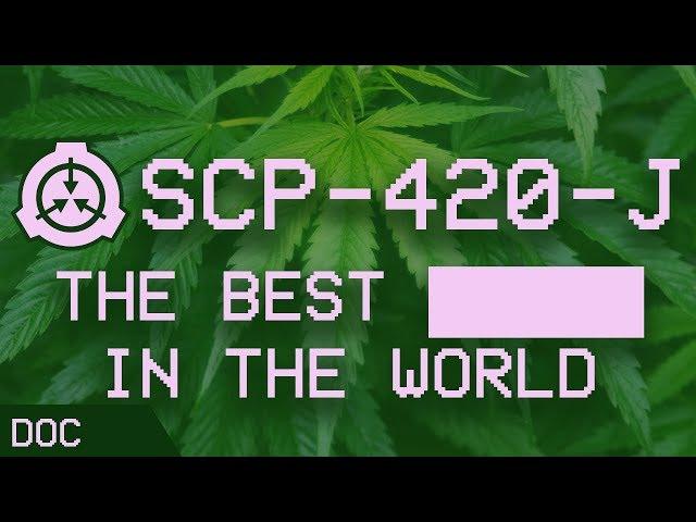 SCP-420-J - The Best ████ in the World  : Object Class - A̶w̶e̶s̶o̶m̶e̶   Safe