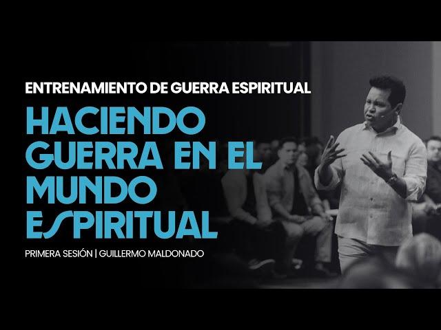 Entrenamiento de Guerra Espiritual: Haciendo Guerra en el Mundo Espiritual | Guillermo Maldonado