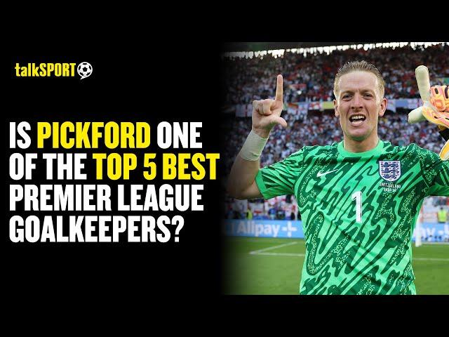 Is Jordan Pickford UNDERRATED? Darren Bent & Andy Goldstein HAVE THEIR SAY