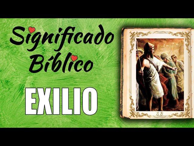 Exilio Significado Bíblico | ¿Qué Significa Exilio en la Biblia? 