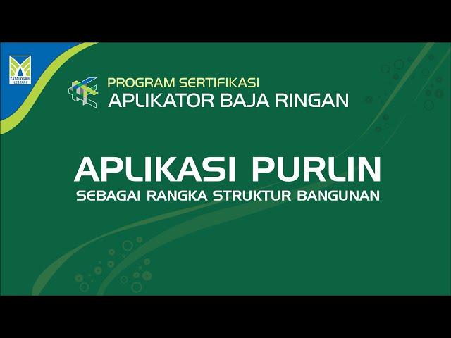 PROGRAM SERTIFIKASI APLIKATOR BAJA RINGAN  MATERI 03: APLIKASI PURLIN - BAJA RINGAN KELAS BERAT