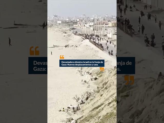 Devastadora ofensiva Israelí en la franja de Gaza | Nuevos desplazamientos y caos