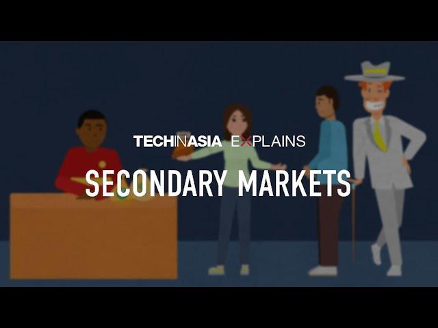 Tech in Asia Explains Ep. 7 - Secondary Markets