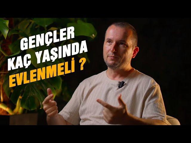 Gençler kaç yaşında evlenmeli? / Kerem Önder