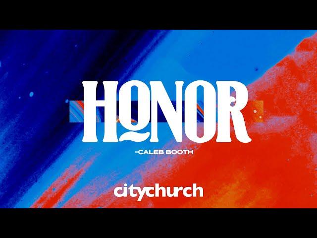 Honor - Caleb Booth || CityChurch