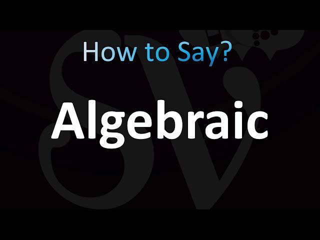 How to Pronounce Algebraic (CORRECTLY!)