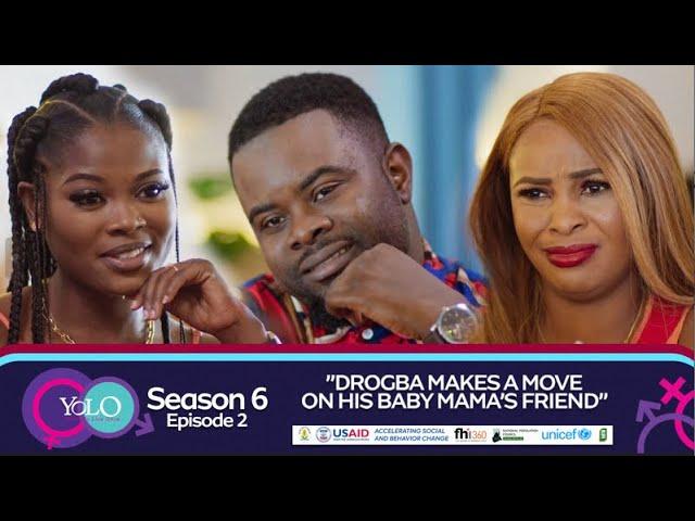 YOLO SEASON 6 EPISODE 2 - DROGBA MAKES A MOVE ON HIS BABY MAMA'S FRIEND