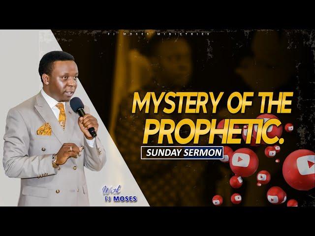 MYSTERY OF THE PROPHETIC || SERMON || FJ MOSES