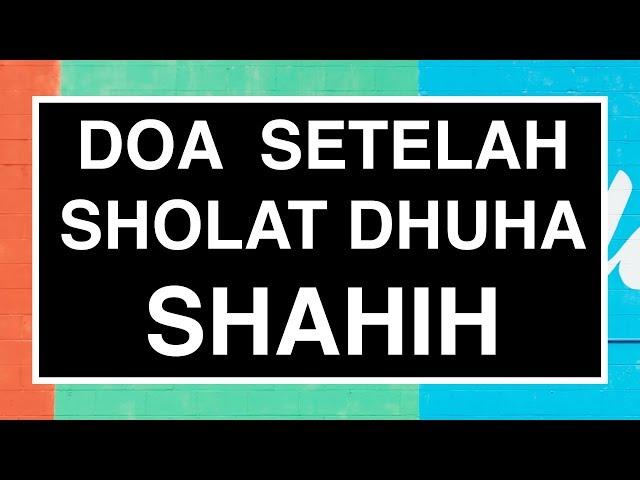 Doa Setelah Sholat Dhuha Shahih Sesuai Sunnah (Tata Cara Sholat Dhuha Seri 05)