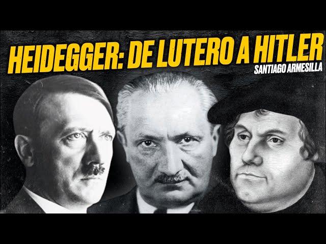 HEIDEGGER: de LUTERO a HITLER - [por Santiago Armesilla]