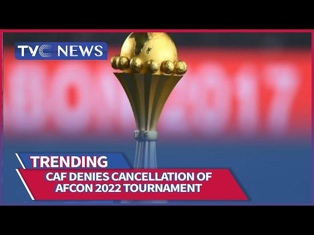 CAF Denies Cancellation Of AFCON 2022 Tournament, Labels News As "Fake"