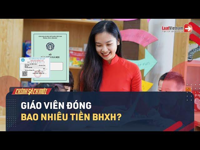 Mức Đóng Bảo Hiểm Xã Hội Của Giáo Viên Năm 2024 | LuatVietnam