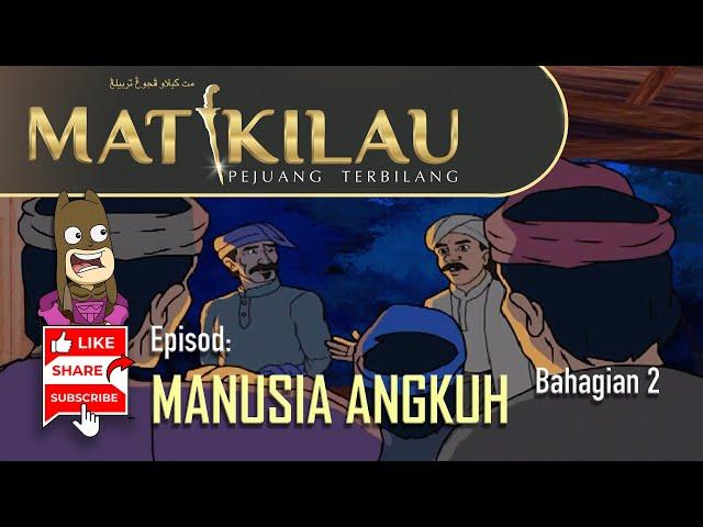 MAT KILAU | Ep 12: MANUSIA ANGKUH | Bah. 2