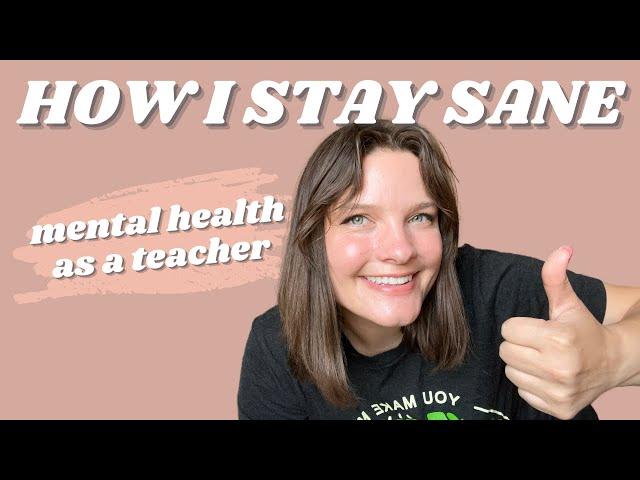 MENTAL HEALTH AS A TEACHER || what I do to stay happy & energized