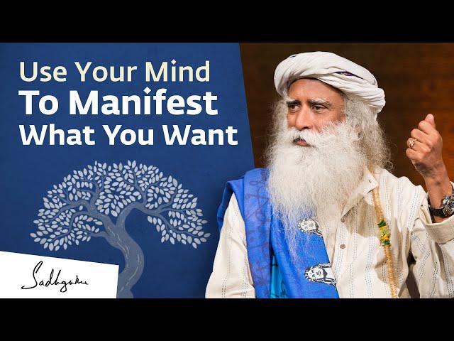 The Secret To Manifest What You Want | Sadhguru