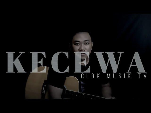 KECEWA - CLBK MUSIK Tv ( Video Lyric )