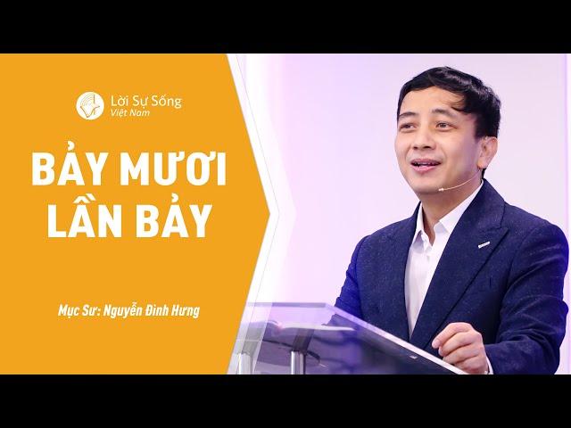 Bài Giảng: Bảy Mươi Lần Bảy | Mục Sư Nguyễn Đình Hưng