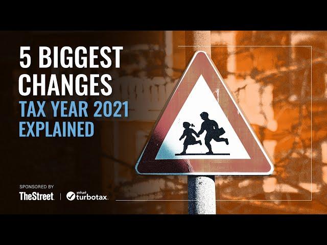 5 Biggest Changes for Tax Year 2021 Explained - Presented By TheStreet + TurboTax