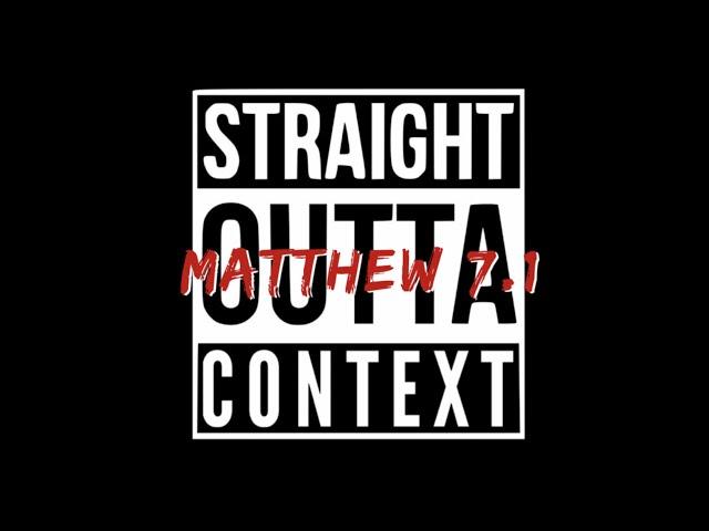 Straight Outta Context: Matthew 7:1