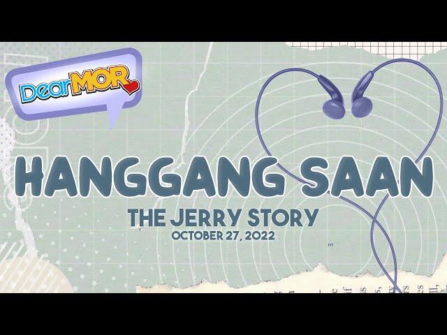 Dear MOR: "Hanggang Saan" The Jerry Story 10-27-22