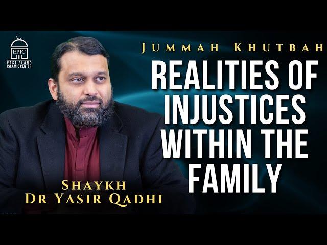 Realities of Injustices within the Family | Jummah Khutbah | Shaykh Dr Yasir Qadhi