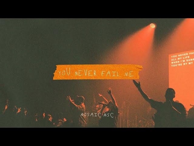 MOSAIC MSC – You Never Fail Me (All My Life) [Live]