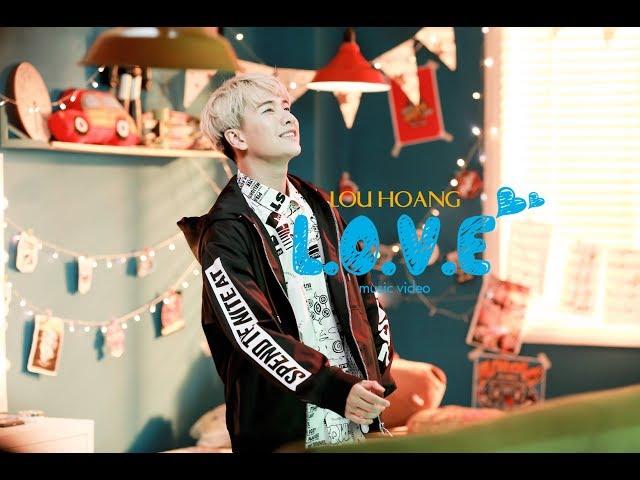 L.O.V.E | LOU HOÀNG | OFFICIAL MV 2017