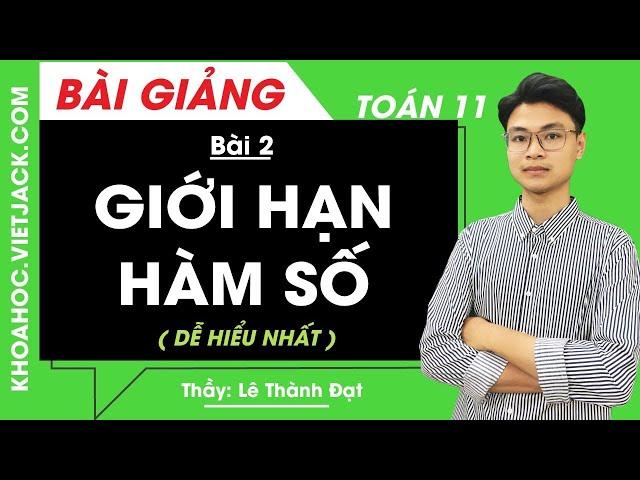 Giới hạn hàm số - Bài 2 - Toán học 11 - Thầy Lê Thành Đạt (DỄ HIỂU NHẤT)